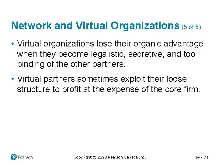 Network and Virtual Organizations (5 of 5) • Virtual organizations lose their organic advantage
