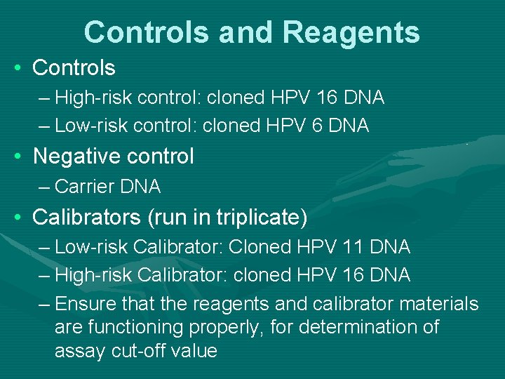 Controls and Reagents • Controls – High-risk control: cloned HPV 16 DNA – Low-risk