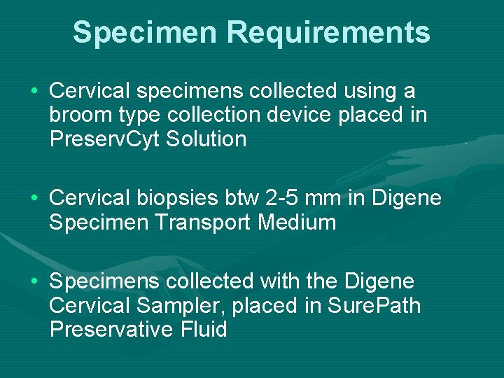 Specimen Requirements • Cervical specimens collected using a broom type collection device placed in