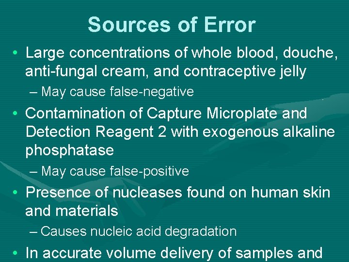 Sources of Error • Large concentrations of whole blood, douche, anti-fungal cream, and contraceptive