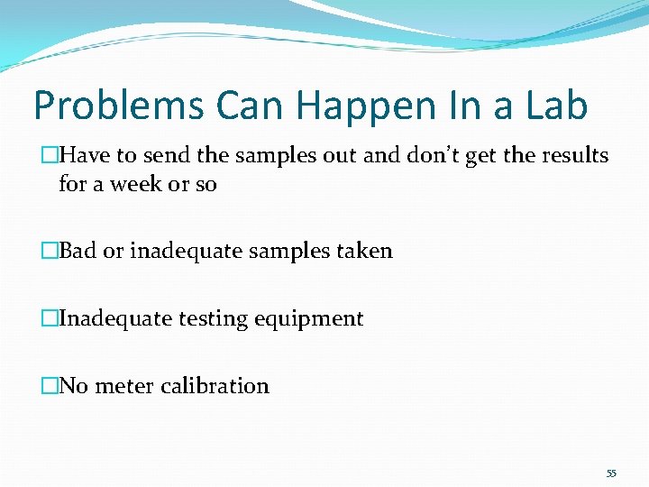 Problems Can Happen In a Lab �Have to send the samples out and don’t