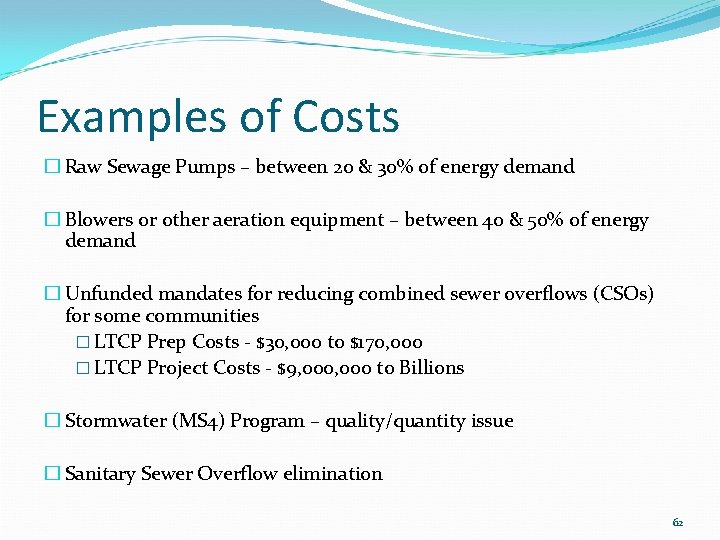 Examples of Costs � Raw Sewage Pumps – between 20 & 30% of energy