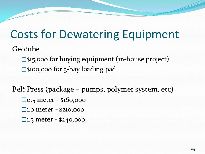 Costs for Dewatering Equipment Geotube �$15, 000 for buying equipment (in-house project) �$100, 000