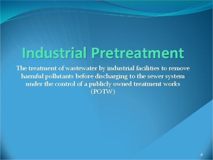 Industrial Pretreatment The treatment of wastewater by industrial facilities to remove harmful pollutants before