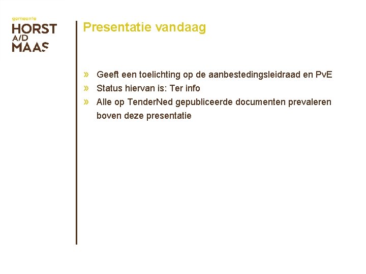 Presentatie vandaag » Geeft een toelichting op de aanbestedingsleidraad en Pv. E » Status