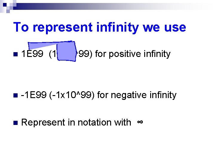 To represent infinity we use n 1 E 99 (1 X 10^99) for positive To represent infinity we use n 1 E 99 (1 X 10^99) for positive
