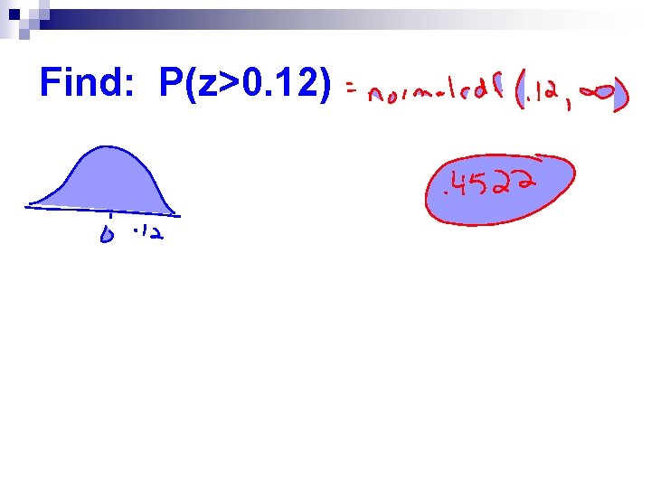 Find: P(z>0. 12) 