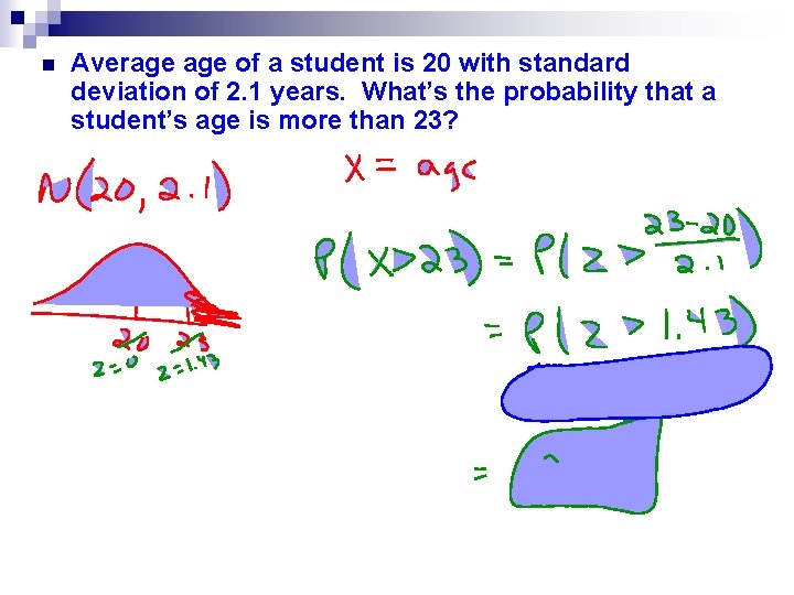 n Average of a student is 20 with standard deviation of 2. 1 years. n Average of a student is 20 with standard deviation of 2. 1 years.