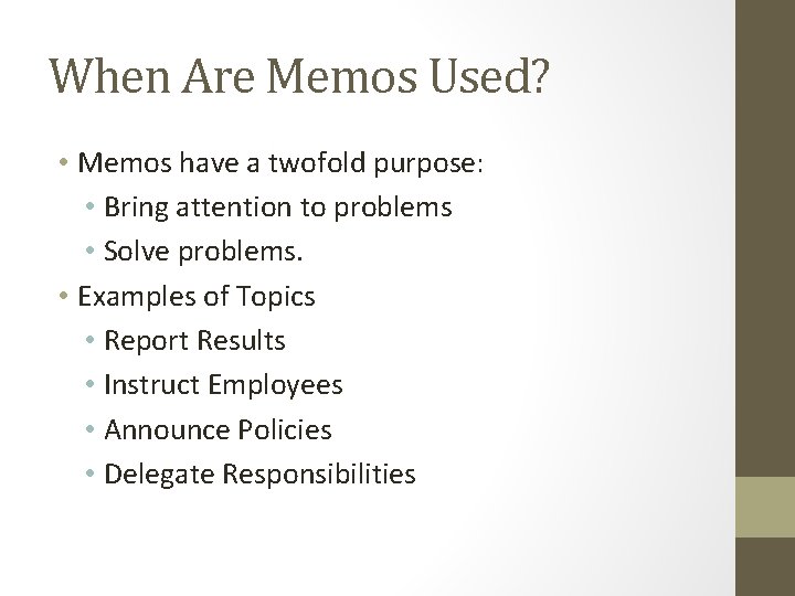 When Are Memos Used? • Memos have a twofold purpose: • Bring attention to