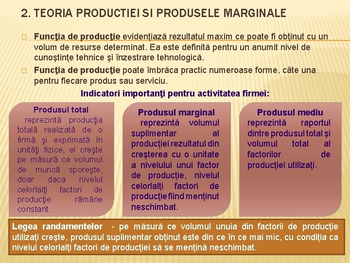 2. TEORIA PRODUCTIEI SI PRODUSELE MARGINALE � � Funcţia de producţie evidenţiază rezultatul maxim 2. TEORIA PRODUCTIEI SI PRODUSELE MARGINALE � � Funcţia de producţie evidenţiază rezultatul maxim