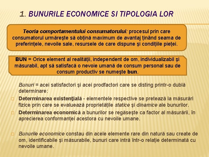 1. BUNURILE ECONOMICE SI TIPOLOGIA LOR Teoria comportamentului consumatorului: procesul prin care consumatorul urmăreşte 1. BUNURILE ECONOMICE SI TIPOLOGIA LOR Teoria comportamentului consumatorului: procesul prin care consumatorul urmăreşte