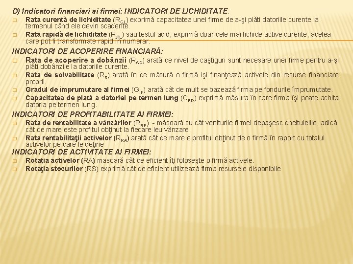 D) Indicatori financiari ai firmei: INDICATORI DE LICHIDITATE: � � Rata curentă de lichiditate