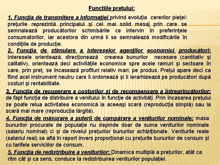 Functiile pretului: 1. Funcţia de transmitere a informaţiei privind evoluţia cererilor pieţei: preţurile reprezintă