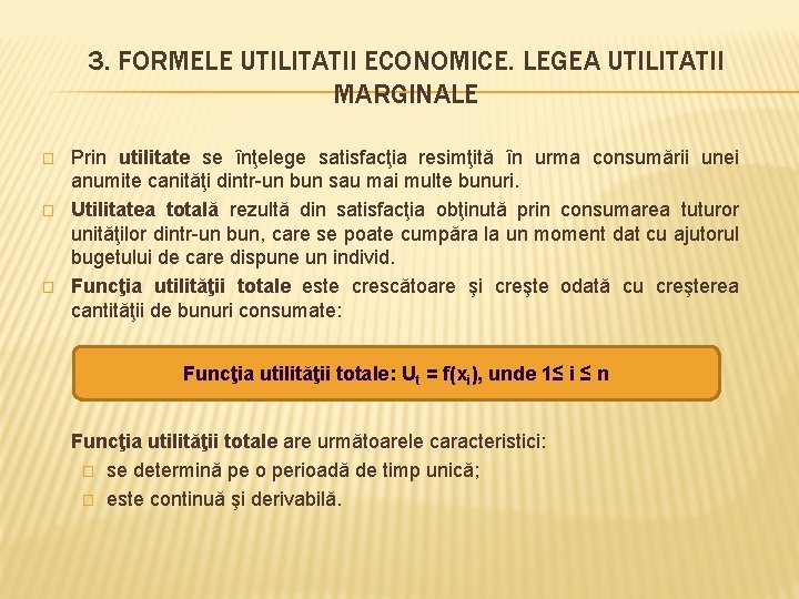 3. FORMELE UTILITATII ECONOMICE. LEGEA UTILITATII MARGINALE � � � Prin utilitate se înţelege