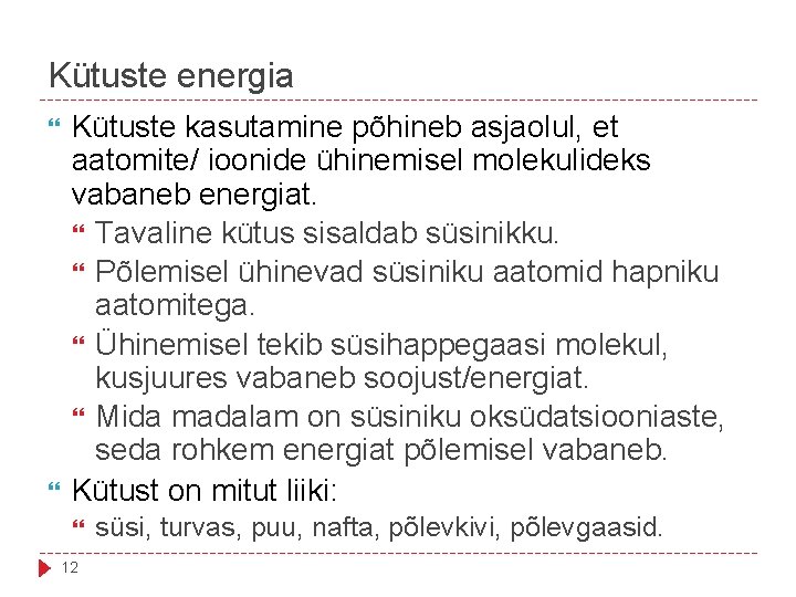 Kütuste energia Kütuste kasutamine põhineb asjaolul, et aatomite/ ioonide ühinemisel molekulideks vabaneb energiat. Tavaline