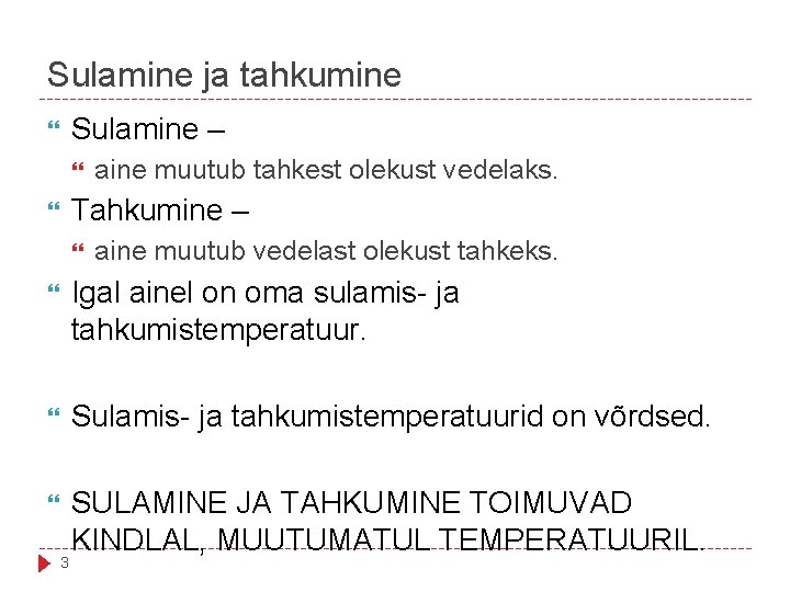 Sulamine ja tahkumine Sulamine – aine muutub tahkest olekust vedelaks. Tahkumine – aine muutub