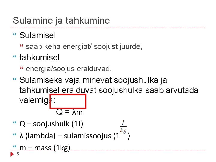 Sulamine ja tahkumine Sulamisel tahkumisel saab keha energiat/ soojust juurde, 5 energia/soojus eralduvad. Sulamiseks