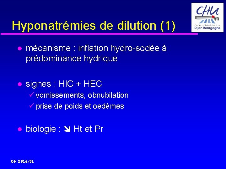 Hyponatrémies de dilution (1) mécanisme : inflation hydro-sodée à prédominance hydrique signes : HIC