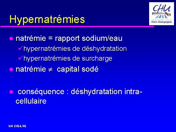 Hypernatrémies natrémie = rapport sodium/eau ühypernatrémies de déshydratation ühypernatrémies de surcharge natrémie capital sodé