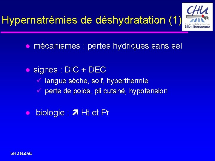 Hypernatrémies de déshydratation (1) mécanismes : pertes hydriques sans sel signes : DIC +