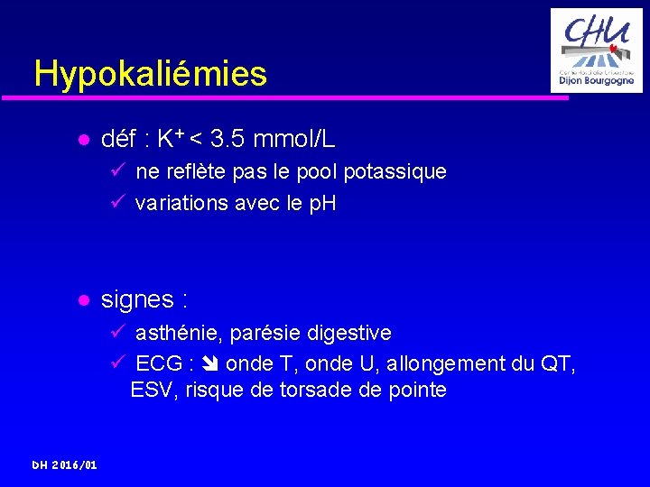 Hypokaliémies déf : K+ < 3. 5 mmol/L ü ne reflète pas le pool