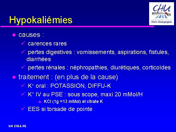 Hypokaliémies causes : ü carences rares ü pertes digestives : vomissements, aspirations, fistules, diarrhées