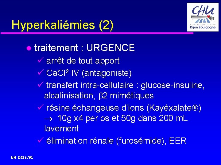 Hyperkaliémies (2) traitement : URGENCE ü arrêt de tout apport ü Ca. Cl 2