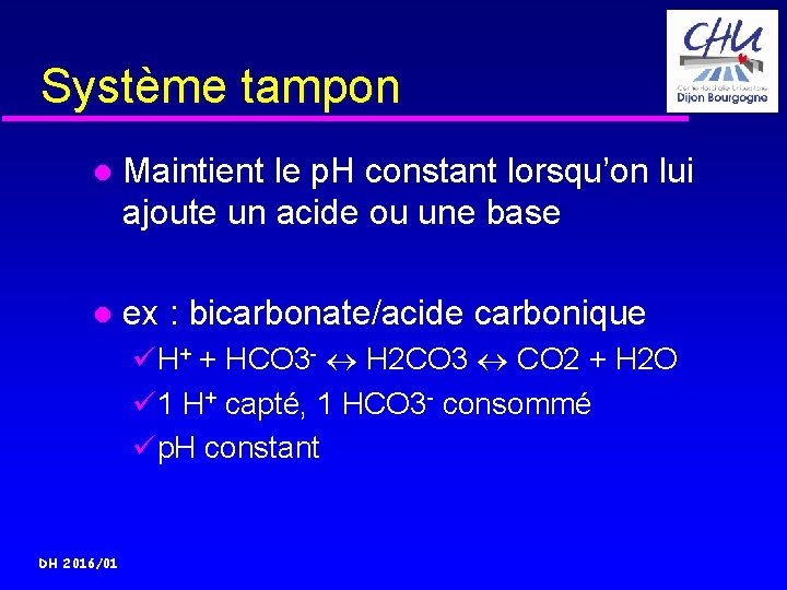 Système tampon Maintient le p. H constant lorsqu’on lui ajoute un acide ou une