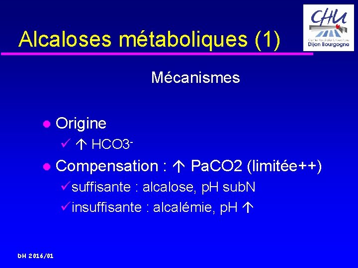 Alcaloses métaboliques (1) Mécanismes Origine ü HCO 3 - Compensation : Pa. CO 2