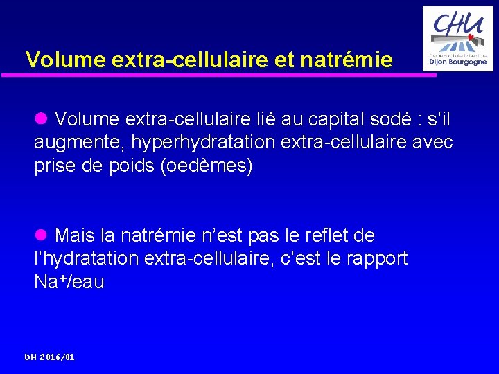 Volume extra-cellulaire et natrémie Volume extra-cellulaire lié au capital sodé : s’il augmente, hyperhydratation