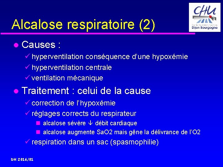 Alcalose respiratoire (2) Causes : ü hyperventilation conséquence d’une hypoxémie ü hyperventilation centrale ü