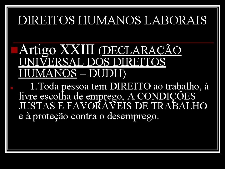 DIREITOS HUMANOS LABORAIS n. Artigo XXIII (DECLARAÇÃO UNIVERSAL DOS DIREITOS HUMANOS – DUDH) n