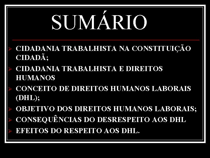 SUMÁRIO Ø Ø Ø CIDADANIA TRABALHISTA NA CONSTITUIÇÃO CIDADÃ; CIDADANIA TRABALHISTA E DIREITOS HUMANOS