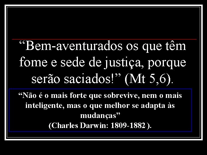 “Bem-aventurados os que têm fome e sede de justiça, porque serão saciados!” (Mt 5,