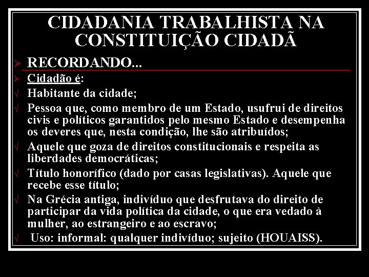 CIDADANIA TRABALHISTA NA CONSTITUIÇÃO CIDADÃ Ø RECORDANDO. . . Ø Cidadão é: Habitante da