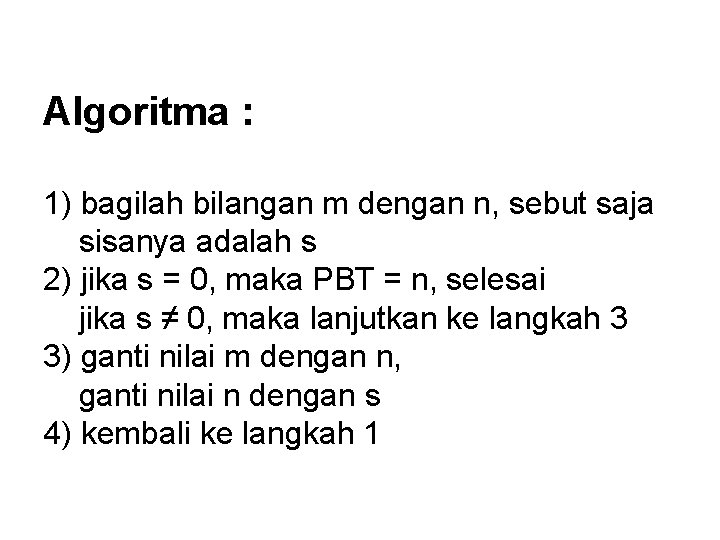 Algoritma : 1) bagilah bilangan m dengan n, sebut saja sisanya adalah s 2)