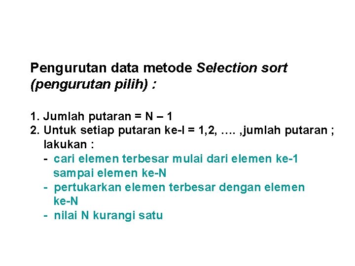 Pengurutan data metode Selection sort (pengurutan pilih) : 1. Jumlah putaran = N –