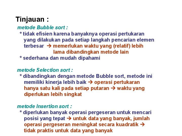 Tinjauan : metode Bubble sort : * tidak efisien karena banyaknya operasi pertukaran yang