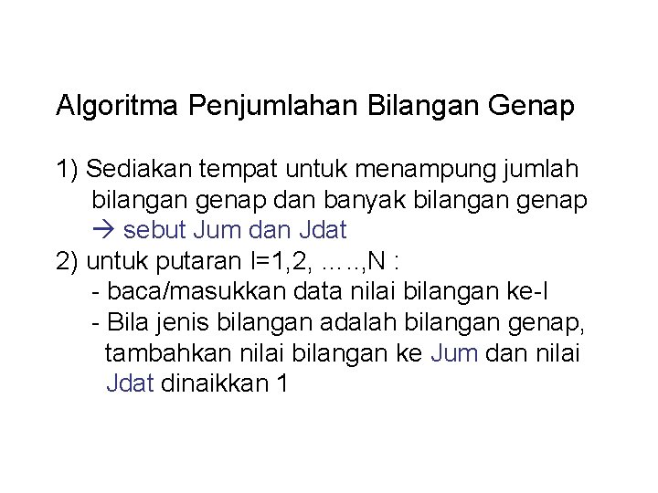 Algoritma Penjumlahan Bilangan Genap 1) Sediakan tempat untuk menampung jumlah bilangan genap dan banyak