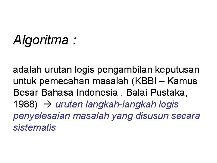 Algoritma : adalah urutan logis pengambilan keputusan untuk pemecahan masalah (KBBI – Kamus Besar