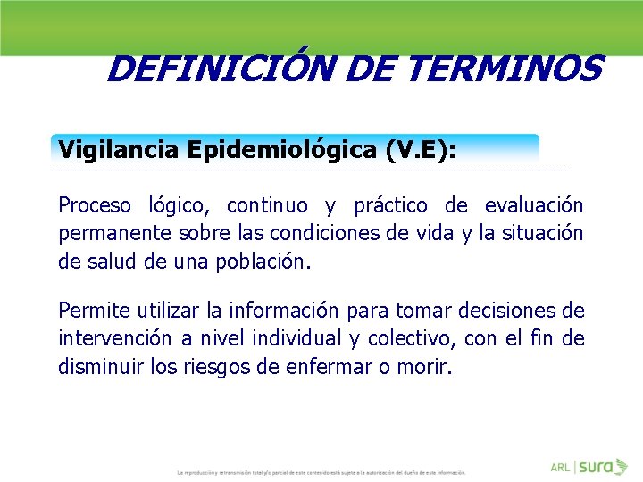 DEFINICIÓN DE TERMINOS Vigilancia Epidemiológica (V. E): Proceso lógico, continuo y práctico de evaluación