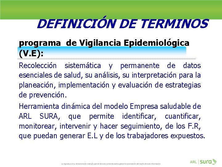 DEFINICIÓN DE TERMINOS programa de Vigilancia Epidemiológica (V. E): Recolección sistemática y permanente de