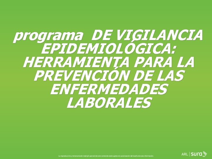 programa DE VIGILANCIA EPIDEMIOLÓGICA: HERRAMIENTA PARA LA PREVENCIÓN DE LAS ENFERMEDADES LABORALES 