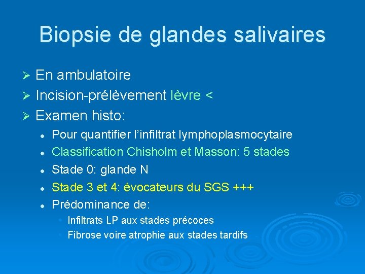 Biopsie de glandes salivaires En ambulatoire Ø Incision-prélèvement lèvre < Ø Examen histo: Ø