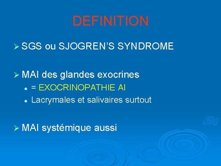 DEFINITION Ø SGS ou SJOGREN’S SYNDROME Ø MAI des glandes exocrines l l =