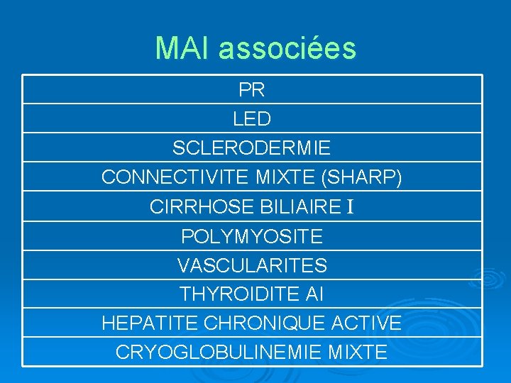 MAI associées PR LED SCLERODERMIE CONNECTIVITE MIXTE (SHARP) CIRRHOSE BILIAIRE I POLYMYOSITE VASCULARITES THYROIDITE