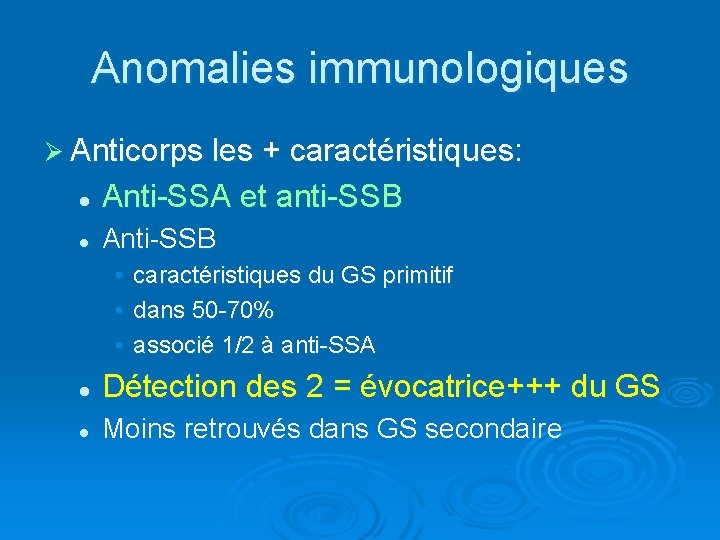 Anomalies immunologiques Ø Anticorps les + caractéristiques: l Anti-SSA et anti-SSB l Anti-SSB •