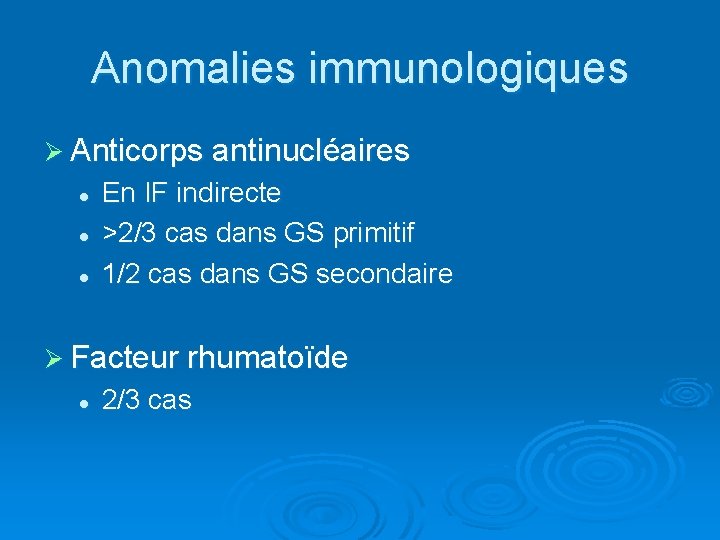 Anomalies immunologiques Ø Anticorps antinucléaires l l l En IF indirecte >2/3 cas dans