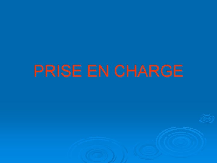 PRISE EN CHARGE 