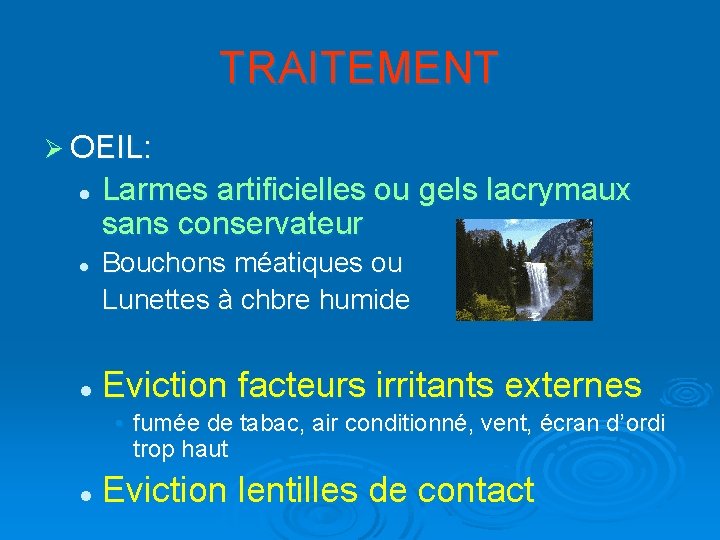 TRAITEMENT Ø OEIL: l l l Larmes artificielles ou gels lacrymaux sans conservateur Bouchons